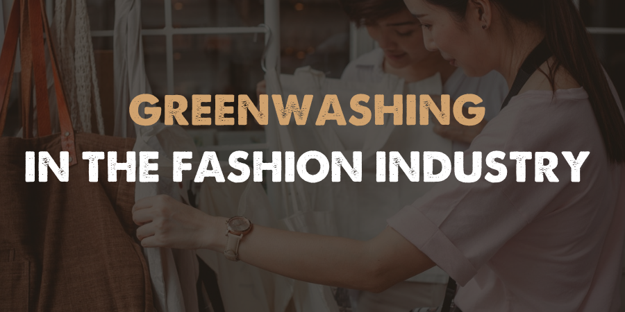 Greenwashing in the Fashion Industry: What it is, How to Spot It and Avoid Being Conned